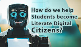 How do we help students become literate digital citizens?