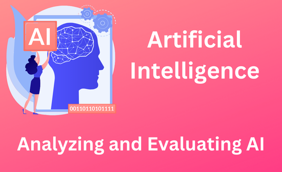 Artificial Intelligence: Analyzing and Evaluating AI