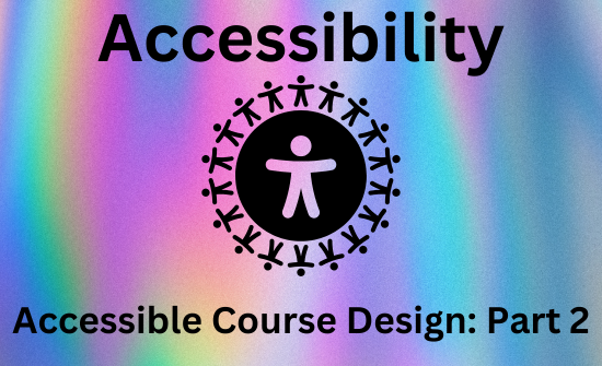 Accessible course design part 2