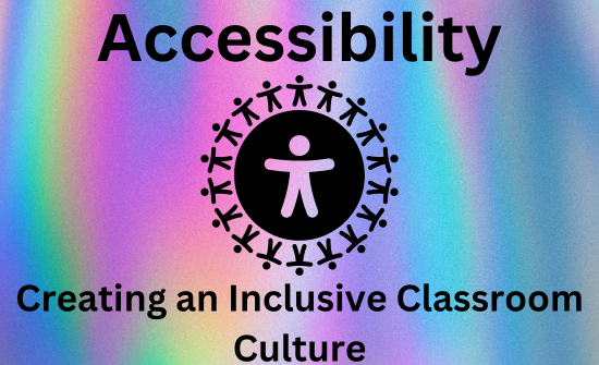 Accessibility: Creating an inclusive classroom culture