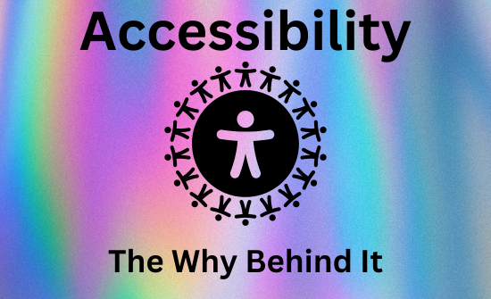 The why behind accessibility